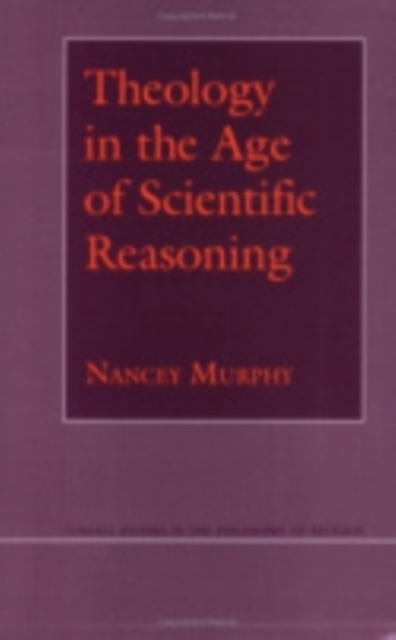 Theology in the Age of Scientific Reasoning - Nancey Murphy