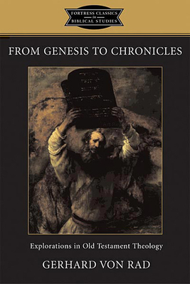 From Genesis to Chronicles: Explorations in Old Testament Theology - Gerhard Von Rad