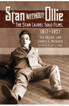 Coperta cărții 'Stan Without Ollie: The Stan Laurel Solo Films, 1917-1927 - Ted Okuda'