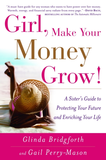 Girl, Make Your Money Grow!: A Sister's Guide to Protecting Your Future and Enriching Your Life - Glinda Bridgforth