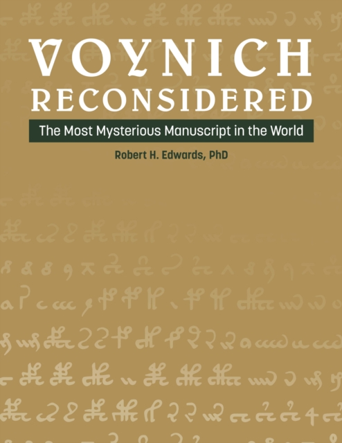 Voynich Reconsidered: The Most Mysterious Manuscript in the World - Robert H. Edwards