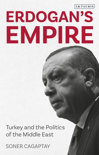 Erdogan's Empire: Turkey and the Politics of the Middle East - Soner Cagaptay