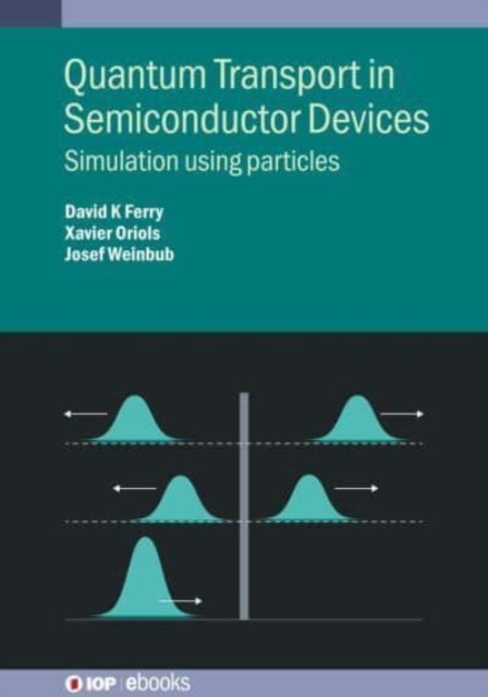 Quantum Transport in Semiconductor Devices: Simulation using particles - David K. Ferry