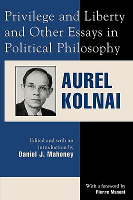 Privilege and Liberty and Other Essays in Political Philosophy - Aurel Kolnai