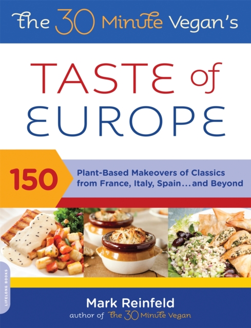 The 30-Minute Vegan's Taste of Europe: 150 Plant-Based Makeovers of Classics from France, Italy, Spain, and Beyond - Mark Reinfeld