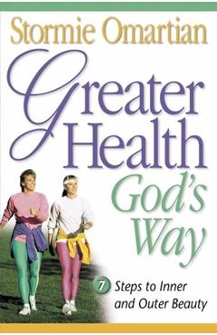 Coperta cărții 'Greater Health God's Way: Seven Steps to Inner and Outer Beauty - Stormie Omartian'