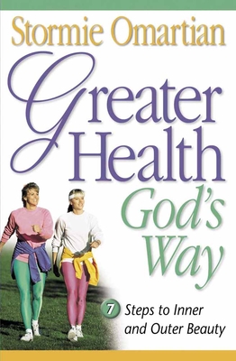 Coperta cărții 'Greater Health God's Way: Seven Steps to Inner and Outer Beauty - Stormie Omartian'