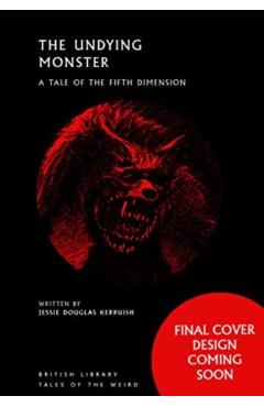 The Undying Monster: A Tale of the Fifth Dimension - Jessie Douglas Kerruish