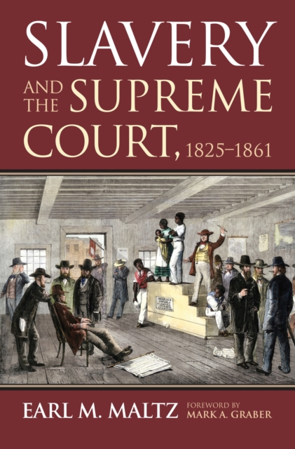 Slavery and the Supreme Court, 1825-1861 - Earl M. Maltz