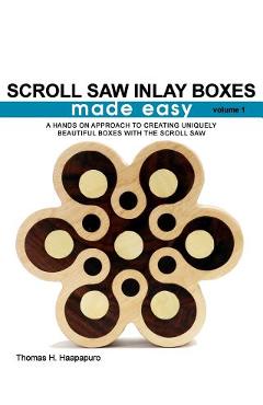 Coperta cărții 'Scroll Saw Inlay Boxes Made Easy: A Hands On Approach to Making Inlay Boxes with the Scroll Saw - Thomas H. Haapapuro'