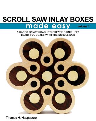 Coperta cărții 'Scroll Saw Inlay Boxes Made Easy: A Hands On Approach to Making Inlay Boxes with the Scroll Saw - Thomas H. Haapapuro'
