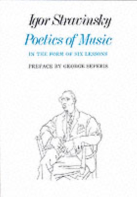 Poetics of Music in the Form of Six Lessons - Igor Stravinsky