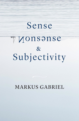 Sense, Nonsense, and Subjectivity - Markus Gabriel