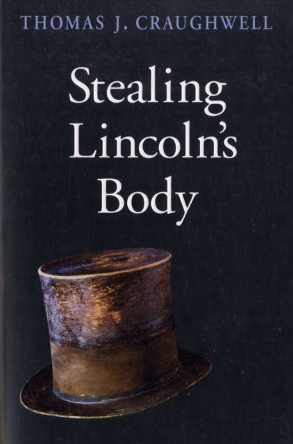 Stealing Lincoln's Body - Thomas J. Craughwell