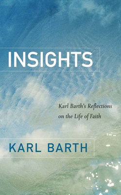 Insights: Karl Barth's Reflections on the Life of Faith - Karl Barth