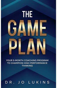 Coperta cărții 'The Game Plan: Your 5 month coaching program to champion high performance habits - Jo Lukins'