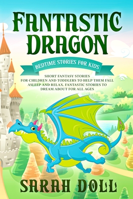 Fantastic Dragon: Bedtime Stories for Kids - Sarah Doll