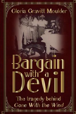 Bargain With A Devil: The Tragedy Behind Gone With The Wind - Gloria Gravitt Moulder