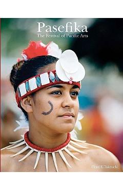 Coperta cărții 'Pasefika: The Festival of Pacific Arts - Floyd K. Takeuchi'