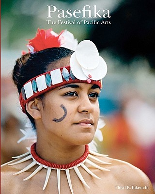 Coperta cărții 'Pasefika: The Festival of Pacific Arts - Floyd K. Takeuchi'