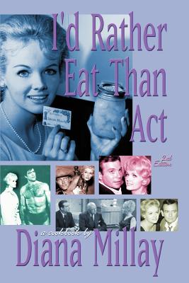 I'd Rather Eat Than Act: 2nd Edition - Diana Millay