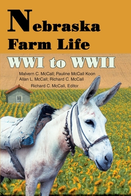 Nebraska Farm Life WWI to WWII - Richard C. Mccall