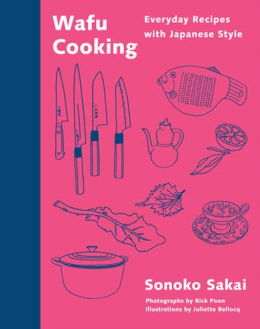 Wafu Cooking: Everyday Recipes with Japanese Style: A Cookbook - Sonoko Sakai