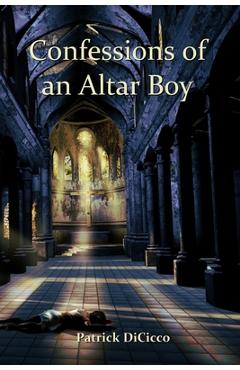 Coperta cărții 'Confessions of an Altar Boy - Patrick Dicicco'
