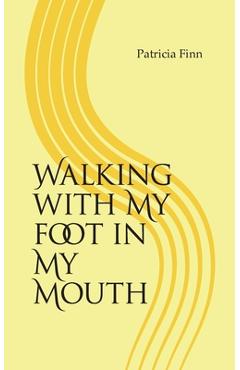 Coperta cărții 'Walking With My Foot in My Mouth - Patricia Finn'