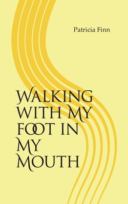 Coperta cărții 'Walking With My Foot in My Mouth - Patricia Finn'