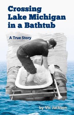 Coperta cărții 'Crossing Lake Michigan in a Bathtub - Vic Jackson'