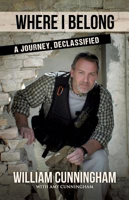 Where I Belong: A Journey Declassified - William Cunningham