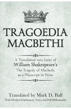 Coperta cărții 'Tragoedia Macbethi: A Translation into Latin of William Shakespeare's Macbeth, as a Playscript in Prose - Mark D. Ball'