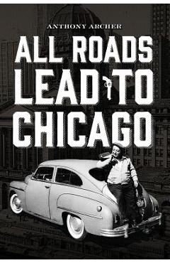 Poza produsului All Roads Lead To Chicago - Anthony Archer