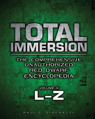 Total Immersion: The Comprehensive Unauthorized Red Dwarf Encyclopedia: L-Z - Rich Handley