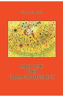 Coperta cărții 'Mirach Speaks To His Grammatical Transparents - Will Alexander'