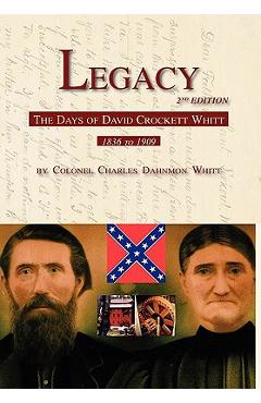 Coperta cărții 'Legacy 2nd Edition, The Days of David Crockett Whitt - Colonel Charles Dahnmon Whitt'