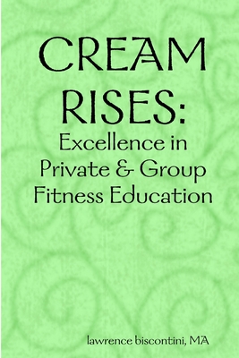 Cream Rises: Excellence in Private & Group Fitness Education - Ma Lawrence Biscontini
