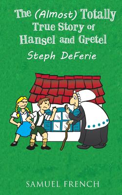 The (Almost) Totally True Story of Hansel and Gretel - Steph Deferie
