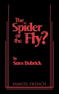 The Spider or the Fly? - Sam Bobrick