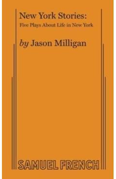 Coperta cărții 'New York Stories: Five Plays About Life in New York - Jason Milligan'
