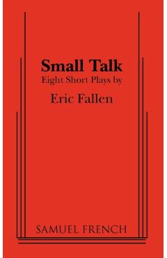 Coperta cărții 'Small Talk: Eight Short Plays - Eric Fallen'