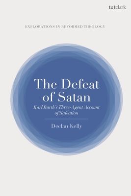 The Defeat of Satan: Karl Barth's Three-Agent Account of Salvation - Declan Kelly