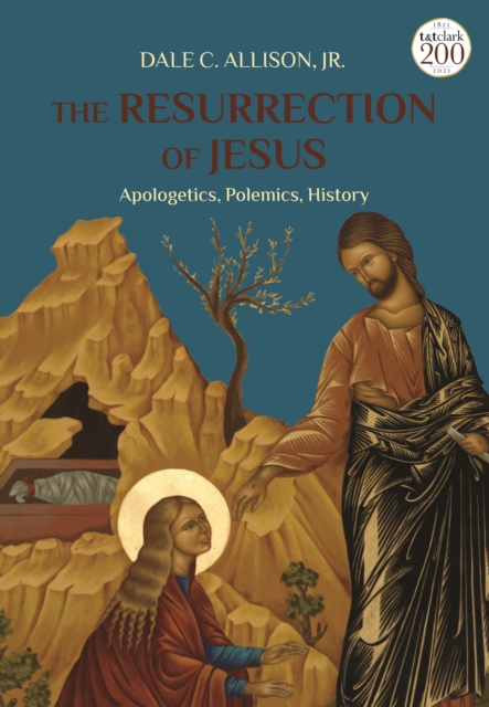 The Resurrection of Jesus: Apologetics, Polemics, History - Jr.