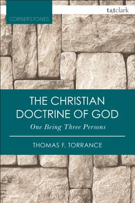 The Christian Doctrine of God, One Being Three Persons - Thomas F. Torrance