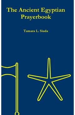 Coperta cărții 'The Ancient Egyptian Prayerbook (Hardcover Edition) - Tamara L. Siuda'