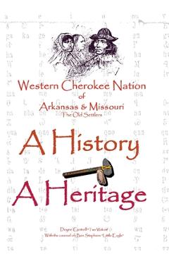 Western Cherokee Nation of Arkansas and Missouri - A History - A Heritage - Doyne Cantrell