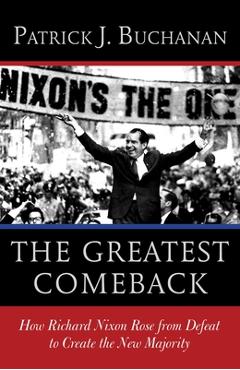 Coperta cărții 'The Greatest Comeback: How Richard Nixon Rose from Defeat to Create the New Majority - Patrick J. Buchanan'