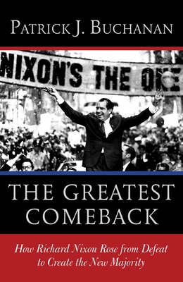 Coperta cărții 'The Greatest Comeback: How Richard Nixon Rose from Defeat to Create the New Majority - Patrick J. Buchanan'