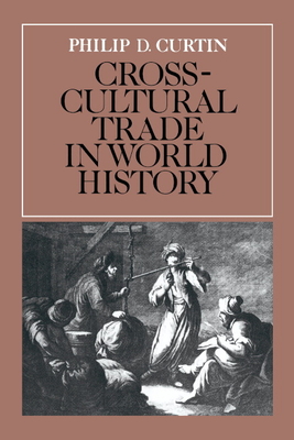 Cross-Cultural Trade in World History - Philip D. Curtin